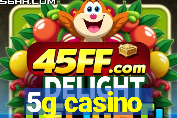 5g casino
